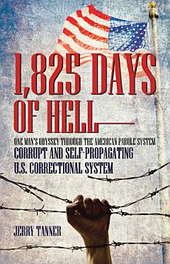 1,825 Days of Hell: One Man\'s Odyssey Through the American Parole System