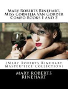 Mary Roberts Rinehart, Miss Cornelia Van Gorder Combo Books 1 And 2