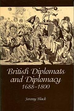 British Diplomats and Diplomacy, 1688-1800