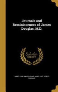 Journals and Reminiscences of James Douglas, M. D.