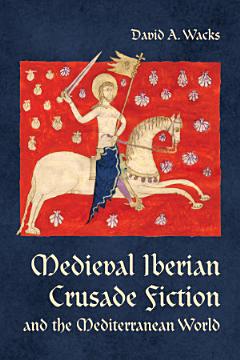 Medieval Iberian Crusade Fiction and the Mediterranean World