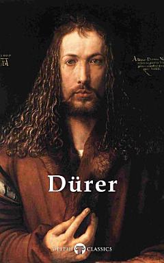 Delphi Complete Works of Albrecht Durer (Illustrated)