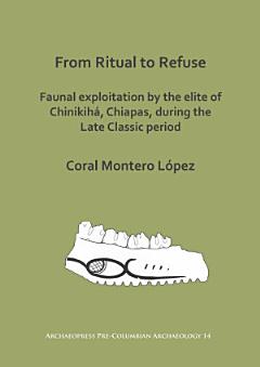 From Ritual to Refuse: Faunal Exploitation by the Elite of Chinikihá, Chiapas, during the Late Classic Period