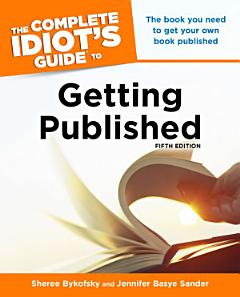 The Complete Idiot\'s Guide to Getting Published, 5th Edition