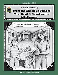 A Guide for Using From the Mixed-up Files of Mrs. Basil E. Frankweiler in the Classroom