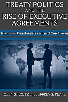 Treaty Politics and the Rise of Executive Agreements