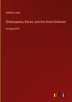 Shakespeare, Bacon, and the Great Unknown