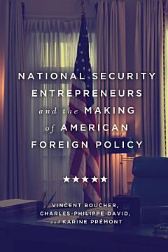 National Security Entrepreneurs and the Making of American Foreign Policy