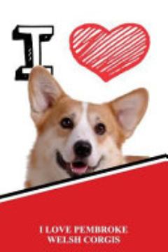 I Love Pembroke Welsh Corgis