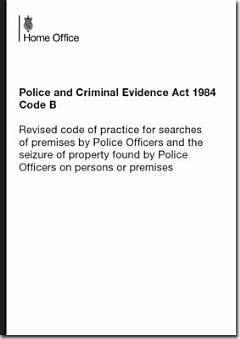 Home Office: Police and Criminal Evidence Act 1984 Code B: Revised Code of Practice for Searches of Premises by Police Officers and the Seizure of Property Found by Police Officers on Persons or Premises