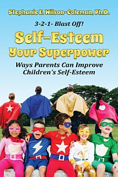 Self-Esteem: Your Superpower. Ways Parents Can Improve Children\'s Self-Esteem