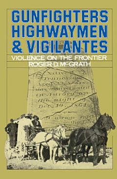 Gunfighters, Highwaymen, and Vigilantes