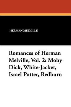 Romances of Herman Melville, Vol. 2: Moby Dick, White-Jacket, Israel Potter, Redburn