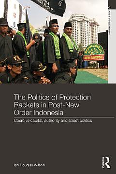 The Politics of Protection Rackets in Post-New Order Indonesia