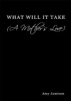 What Will It Take (A Mother\'s Love)