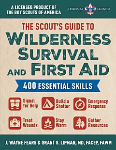 The Scout\'s Guide to Wilderness Survival and First Aid