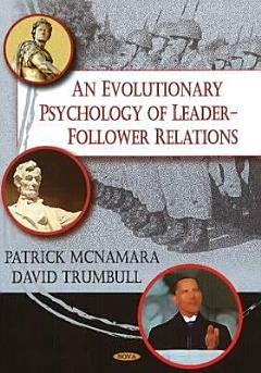 An Evolutionary Psychology of Leader-follower Relations