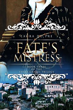 Fate\'s Mistress: Book Three of The Three Graces Trilogy