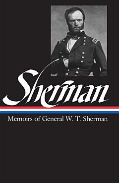 William Tecumseh Sherman: Memoirs of General W. T. Sherman (LOA #51)