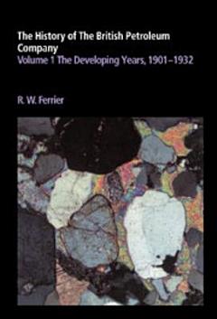 The History of the British Petroleum Company: Volume 1, The Developing Years, 1901-1932