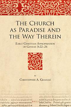 The Church as Paradise and the Way Therein: Early Christian Appropriation of Genesis 3:22–24