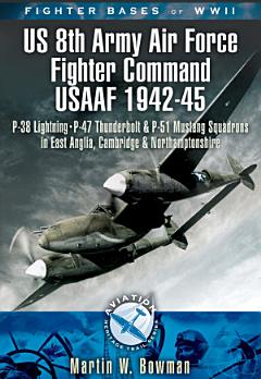 Fighter Bases of WW II US 8th Army Air Force Fighter Command USAAF, 1943–45