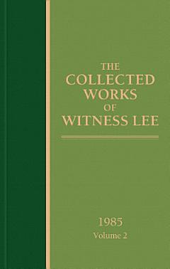 The Collected Works of Witness Lee, 1985, volume 2