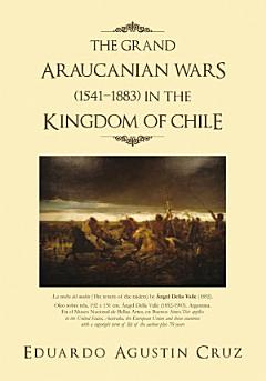 THE GRAND ARAUCANIAN WARS (15411883) in the KINGDOM of CHILE