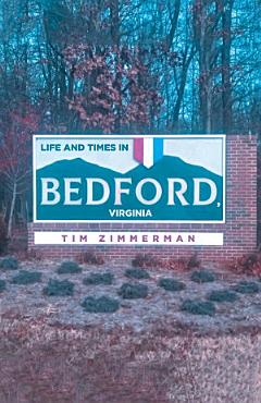 Life and Times in Bedford, Virginia