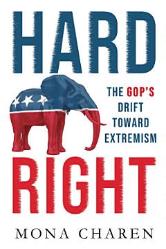 Hard Right: The GOP’s Drift Toward Extremism