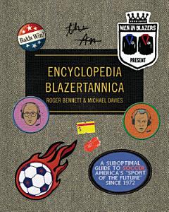 Men in Blazers Present Encyclopedia Blazertannica