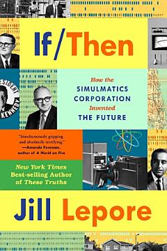 If Then: How the Simulmatics Corporation Invented the Future