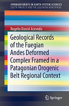 Geological Records of the Fuegian Andes Deformed Complex Framed in a Patagonian Orogenic Belt Regional Context