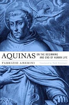 Aquinas on the Beginning and End of Human Life