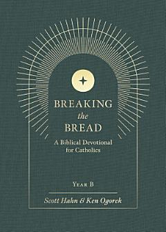 Breaking the Bread: A Biblical Devotional for Catholics Year B