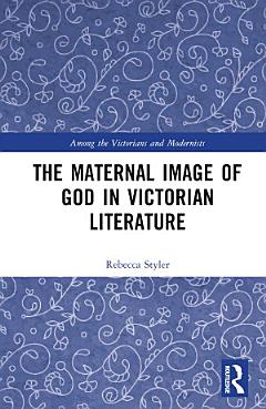 The Maternal Image of God in Victorian Literature