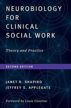 Neurobiology For Clinical Social Work, Second Edition: Theory and Practice (Norton Series on Interpersonal Neurobiology)