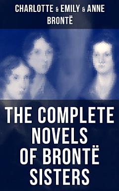 The Complete Novels of Brontë Sisters