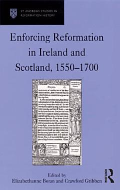 Enforcing Reformation in Ireland and Scotland, 1550–1700