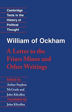 William of Ockham: \'A Letter to the Friars Minor\' and Other Writings