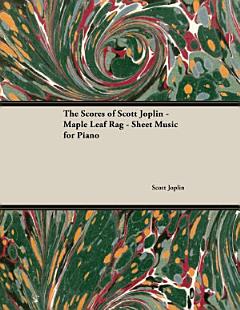 The Scores of Scott Joplin - Maple Leaf Rag - Sheet Music for Piano