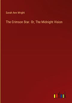 The Crimson Star. Or, The Midnight Vision