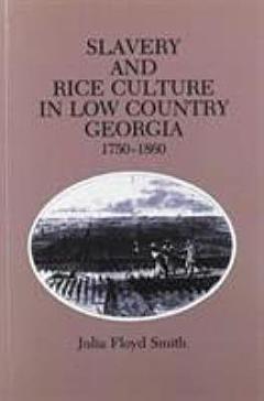 Slavery and Rice Culture in Low Country Georgia, 1750-1860