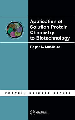 Application of Solution Protein Chemistry to Biotechnology