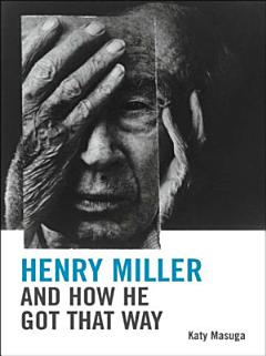 Henry Miller and How He Got That Way