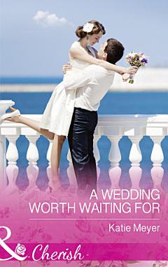 A Wedding Worth Waiting For (Mills & Boon Cherish) (Proposals in Paradise, Book 1)