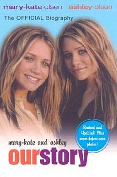 Mary-Kate & Ashley: Our Story--Updated Edition