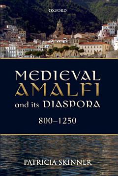 Medieval Amalfi and Its Diaspora, 800-1250