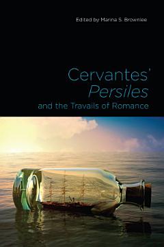 Cervantes\' Persiles and the Travails of Romance