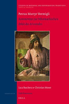 Petrus Martyr Vermigli. Kommentar zur Nikomachischen Ethik des Aristoteles